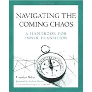 Navigating the Coming Chaos : A Handbook for Inner Transition