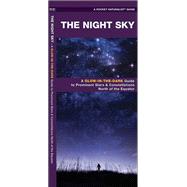 The Night Sky A Glow-in-the-Dark Guide to Prominent Stars & Constellations North of the Equator