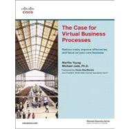 The Case for Virtual Business Processes Reduce Costs, Improve Efficiencies, and Focus on Your Core Business