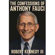 The Confessions of Anthony Fauci,9781631440878