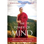 The Power of Mind A Tibetan Monk's Guide to Finding Freedom in Every Challenge