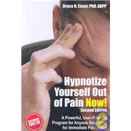 Hypnotize Yourself Out of Pain Now! : A Powerful, User-friendly Program for Anyone Searching for Immediate Pain Relief