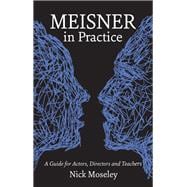 Meisner in Practice: A Guide for Actors, Directors and Teachers