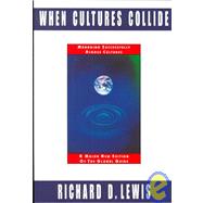 When Cultures Collide: Managing Successfully Across Cultures : A Major New Edition of the Global Guide