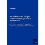 Das Institutionelle Mergers - Und Acquisitionsgeschaft in Deutschland: Eine Analyse Aus Der Perspektive Expansionsorientierter Unternehmen
