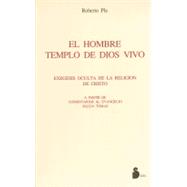 El hombre, templo de dios vivo: Exegesis Oculta De La Religion De Cristo