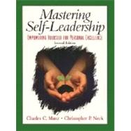 Mastering Self Leadership : Empowering Yourself for Personal Excellence
