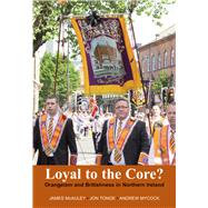 Loyal to the Core? Orangeism and Britishness in Northern Ireland