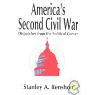 America's Second Civil War: Dispatches from the Political Center,9780765800879