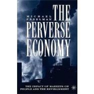 The Perverse Economy The Impact of Markets on People and the Environment