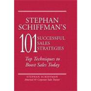 Stephan Schiffman's 101 Successful Sales Strategies : Top Techniques to Boost Sales Today