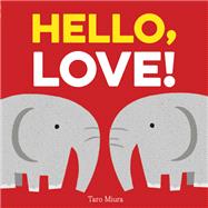 Hello, Love! (Board Books for Baby, Baby Books on Love an Friendship)