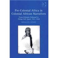 Pre-Colonial Africa in Colonial African Narratives: From Ethiopia Unbound to Things Fall Apart, 1911û1958