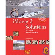 iMovie<sup><small>TM</small></sup> 2 Solutions<sup><small>TM</small></sup>: Tips, Tricks, & Special Effects