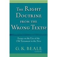 Right Doctrine from the Wrong Texts? : Essays on the Use of the Old Testament in the New