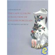 Catalogue of the Lady Ludlow Collection of English Porcelain
