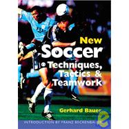 New Soccer Techniques, Tactics & Teamwork Newly Revised & Updated