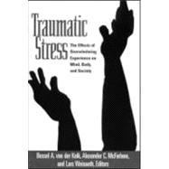Traumatic Stress The Effects of Overwhelming Experience on Mind, Body, and Society