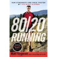 80/20 Running Run Stronger and Race Faster By Training Slower
