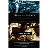 Villa and Zapata A History of the Mexican Revolution