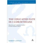 The Educated Elite in 1 Corinthians Education and Community Conflict in Graeco-Roman Context