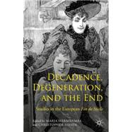 Decadence, Degeneration, and the End Studies in the European Fin de Siècle