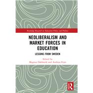 Neoliberalism and Market Forces in Education: Lessons from Sweden