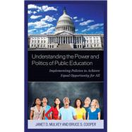 Understanding the Power and Politics of Public Education Implementing Policies to Achieve Equal Opportunity for All