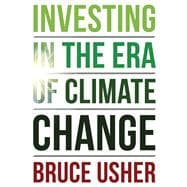 Investing in the Era of Climate Change book cover, ISBN 9780231200882