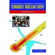 Assessing Medical Preparedness to Respond to a Terrorist Nuclear Event : Workshop Report