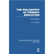 The Philosophy of Primary Education (RLE Edu K): An Introduction