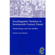 Sociolinguistic Variation in Seventeenth-Century France: Methodology and Case Studies