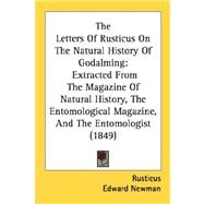 The Letters Of Rusticus On The Natural History Of Godalming: Extracted from the Magazine of Natural History, the Entomological Magazine, and the Entomologist