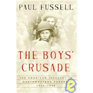 Boys' Crusade : The American Infantry in Northwestern Europe, 1944-1945