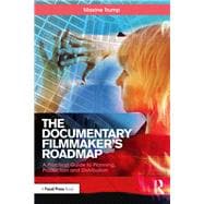 The Documentary Filmmaker's Roadmap: A Practical Guide to Planning, Production and Distribution