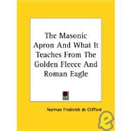 The Masonic Apron and What It Teaches from the Golden Fleece and Roman Eagle