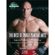 The Best of Mixed Martial Arts The Extreme Handbook on Techniques, Conditioning and the Smash-Mouth World of MMA