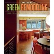 Practical Green Remodeling : Down-To-Earth Solutions for Everyday Homes