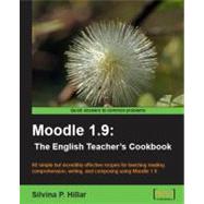Moodle 1. 9 : 80 simple but incredibly effective recipes for teaching reading comprehension, writing, and composing using Moodle 1. 9: the English Teacher's Cookbook