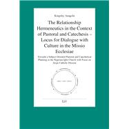 The Relationship Hermeneutics in the Context of Pastoral and Catechesis - Locus for Dialogue with Culture in the Missio Ecclesiae Towards a Subject Oriented Pastoral und Catechetical Planning in the Nigerian-Igbo Church with Focus on Awgu Catholic Diocese