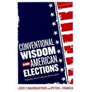 Conventional Wisdom and American Elections Exploding Myths, Exploring Misconceptions