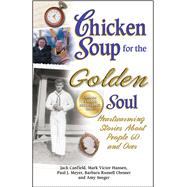 Chicken Soup for the Golden Soul Heartwarming Stories About People 60 and Over
