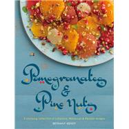Pomegranates & Pine Nuts: A Stunning Collection of Lebanese, Moroccan & Persian Recipes