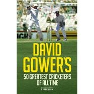 David Gower's 50 Greatest Cricketers of All Time