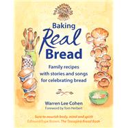Baking Real Bread Family recipes with stories and songs for celebrating bread