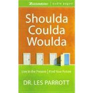 Shoulda, Coulda, Woulda: Live in the Present/ Find Your Future