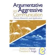 Argumentative and Aggressive Communication : Theory, Research, and Application
