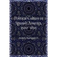 Political Culture in Spanish America, 1500-1830