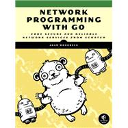 Network Programming with Go Code Secure and Reliable Network Services from Scratch