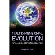 Multidimensional Evolution Personal Explorations of Consciousness
